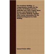 Oxy-Acetylene Welding: A Comprehensive Treatise On The Practice Of Welding Cast Iron, Malleable Iron, Steel, Copper, Brass, Bronze, And Aluminum By The Oxy-Acetylene Methods