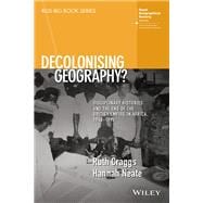 Decolonising Geography? Disciplinary Histories and the End of the British Empire in Africa, 1948-1998