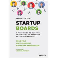 Startup Boards A Field Guide to Building and Leading an Effective Board of Directors