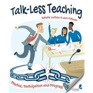 Talk-less Teaching: Practice, Participation and Progress