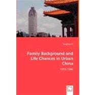 Family Background and Life Chances in Urban China