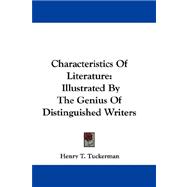 Characteristics of Literature : Illustrated by the Genius of Distinguished Writers