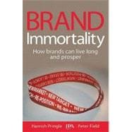 Brand Immortality : How Brands Can Live Long and Prosper