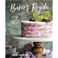 Baker's Royale 75 Twists on All Your Favorite Sweets