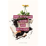 Understanding Trauma and Resilience