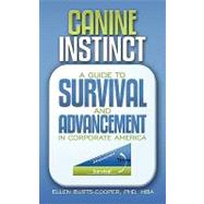 Canine Instinct : A Guide to Survival and Advancement in Corporate America