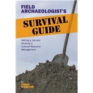 Field ArchaeologistÆs Survival Guide: Getting a Job and Working in Cultural Resource Management