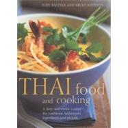 Thai Food and Cooking A Fiery and Exotic Cuisine: The Traditions, Techniques, Ingredients and Recipes