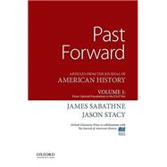 Past Forward Articles from the Journal of American History, Volume 1: From Colonial Foundations to the Civil War