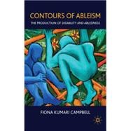 Contours of Ableism The Production of Disability and Abledness