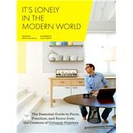 It's Lonely in the Modern World The Essential Guide to Form, Function, and Ennui from the Creators of Unhappy Hipsters