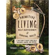 Primitive Living, Self-Sufficiency, and Survival Skills,9781493069286