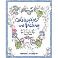 Colors of Loss and Healing An Adult Coloring Book for Getting Through Tough Times