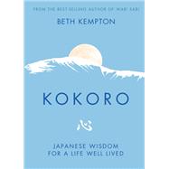 Kokoro Japanese Wisdom for a Life Well Lived