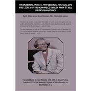 The Personal, Private, Professional, Political Life and Legacy of the Honorable Shirley Anita St. Hill Chisholm-Hardwick
