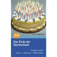 Das Ende Der Sterblichkeit: Ewiges Leben: Traum Alptraum  Wirklichkeit