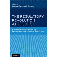 The Regulatory Revolution at the FTC A Thirty-Year Perspective on Competition and Consumer Protection