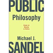 Public Philosophy : Essays on Morality in Politics