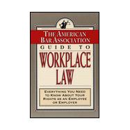 American Bar Association Guide to Workplace Law : Everything You Need to Know about Your Rights as an Employee or Employer