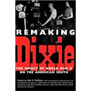 Remaking Dixie : The Impact of World War II on the American South