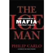 The Ice Man Confessions of a Mafia Contract Killer