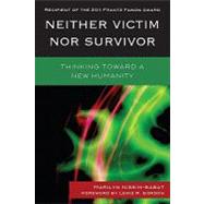 Neither Victim nor Survivor : Thinking Toward a New Humanity