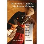The Culture of Tourism, the Tourism of Culture: Selling the Past to the Present in the American Southwest