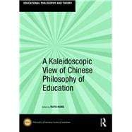 A Kaleidoscopic View of Chinese Philosophy of Education