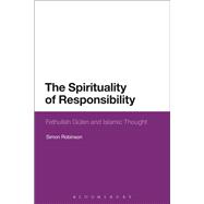 The Spirituality of Responsibility Fethullah Gulen and Islamic Thought