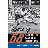 The Tigers of '68 Baseball's Last Real Champions