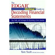 The EDGAR Online Guide to Decoding Financial Statements Tips, Tools, and Techniques for Becoming a Savvy Investor