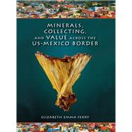Minerals, Collecting, and Value Across the U.S.-Mexico Border