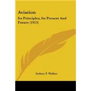 Aviation : Its Principles, Its Present and Future (1913)
