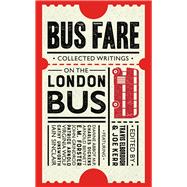 Bus Fare Collected Writings on the London Bus