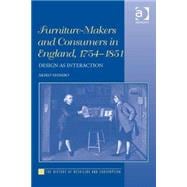 Furniture-Makers and Consumers in England, 1754û1851: Design as Interaction