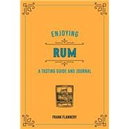 Enjoying Rum A tasting Guide and Journal