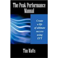 The Peak Performance Manual: Create a Life of Ultimate Success Using Eft