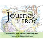 The Journey of the Frog The Untold Story of the Frog Before He Met the Princess