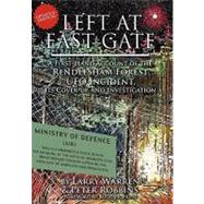 Left at East Gate: A First Hand Account of the Rendlesham Forest UFO Incident, Its Cover-Up, and Investigation