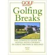 Golfing Breaks Britain and Ireland : The Complete Guide to Hotels with Courses in Great Britain and Ireland