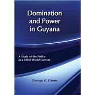 Domination and Power in Guyana: Study of the Police in a Third World Context