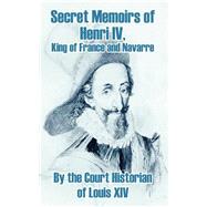 Secret Memoirs of Henri Iv., King of France and Navarre