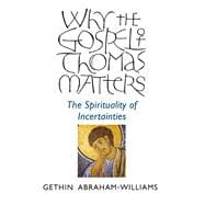 Why the Gospel of Thomas Matters The Spirituality Of Incertainties