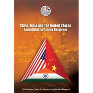 China, India and the United States Competition for Energy Resources