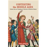 Contesting the Middle Ages: Debates that are Changing our Narrative of Medieval History