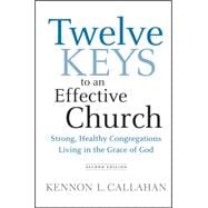 Twelve Keys to an Effective Church : Strong, Healthy Congregations Living in the Grace of God