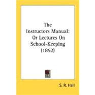 Instructors Manual : Or Lectures on School-Keeping (1852)