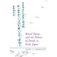 Ritual Poetry and the Politics of Death in Early Japan
