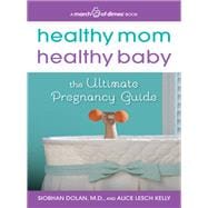 Healthy Mom, Healthy Baby: The Ultimate Pregnancy Guide