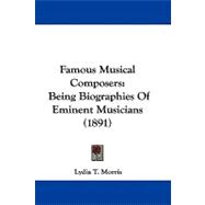 Famous Musical Composers : Being Biographies of Eminent Musicians (1891)